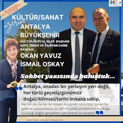 ANTALYA’DA KÜLTÜR SANATA YEREL YÖNETİM BAKIŞI ÜZERİNE -  ANTALYA BÜYÜKŞEHİR BELEDİYESİ OKANYAVUZ/İSMAİL OSKAY SOHBET YAZISI