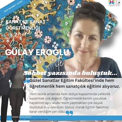 GÜLAY EROĞLU İLE SANAT VE SANAT ÖĞRETMENLİĞİ ÜZERİNE SOHBET