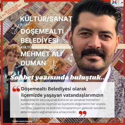 ANTALYA’DA KÜLTÜR SANATA YEREL YÖNETİM BAKIŞI ÜZERİNE -  DÖŞEMEALTI BELEDİYESİ MEHMET ALİ DUMAN SOHBET YAZISI
