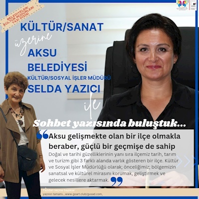 ANTALYA’DA KÜLTÜR SANATA YEREL YÖNETİM BAKIŞI ÜZERİNE -  AKSU BELEDİYESİ SELDA YAZICI SOHBET YAZISI