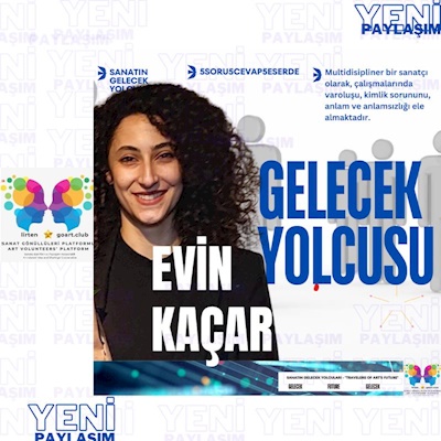 Sanatın Gelecek Yolcusu - Evin Kaçar; Multidisipliner bir sanatçı olarak,  varoluşu, kimlik sorununu, anlam ve anlamsızlığı ele almak